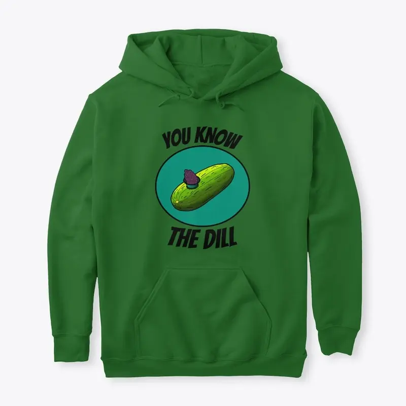 YOU KNOW THE DILL 